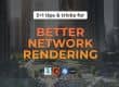 5+1 tips for better network rendering