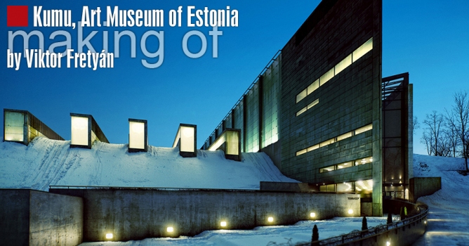 Making of Kumu, Art Museum of Estonia