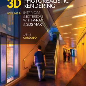 3D Photorealistic Rendering: Interiors &amp; Exteriors with V-Ray and 3ds Max