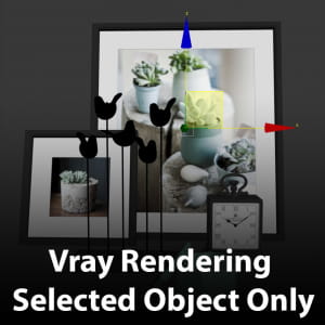 Vray Rendering Selected Object Only