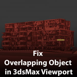 How To Fix Overlapping Object In 3dsMax Viewport